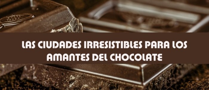 Las ciudades irresistibles para los amantes del chocolate